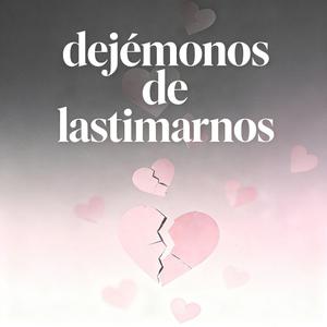 Dejemonos De Lastimarnos