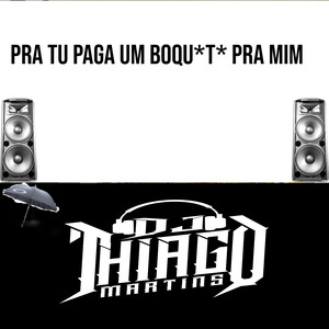 PRA TU PAGA UM BOQUETE PRA MIM