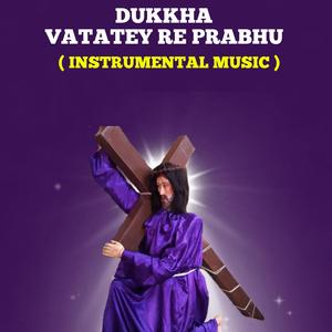 Dukkha Vatatey Re Prabhu (Instrumental )