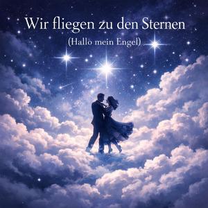 Wir fliegen zu den Sternen (Hallo mein Engel)