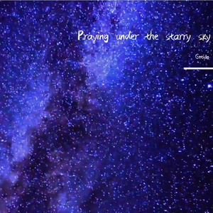 Praying under the starry sky （在星空下祈望）