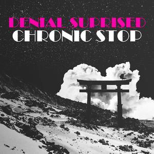 Denial Surprised Chronic Stop