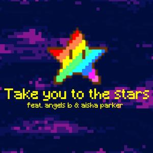 Take You to the Stars (feat. Angels 'B & Aisha Parker)