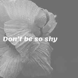 Don't Be So Shy