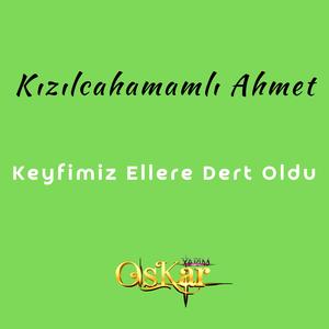 Keyfimiz Ellere Dert Oldu