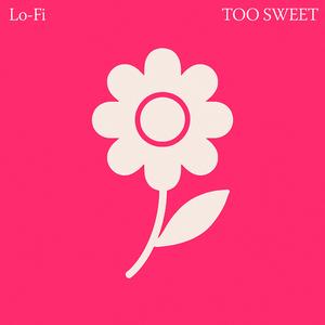 Too Sweet (Lo-fi)