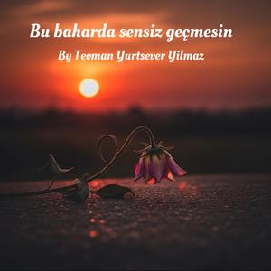 Bu baharda sensiz gecmesin
