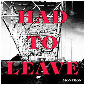 Had To Leave
