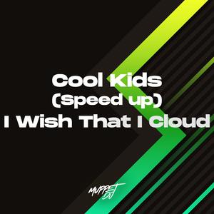 Cool Kids (Speed Up) - I Wish That I Cloud (Remix)