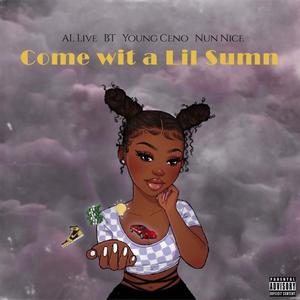 come wit a lil sumn (feat. BT, Young Ceno & Nun Nice)