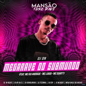 Megarave do Submundo (feat. MC Gui Andrade, MC Luiggi, MC Duartt, DJ Ery, GP DA ZL, DJ Douglinhas, Megabaile Do Areias, Dj W-Beatz, JC NO BEAT & MANSÃ