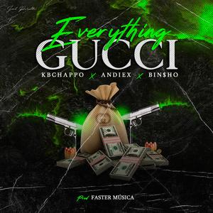 Everything Gucci (feat. Andiex & Bin$ho)