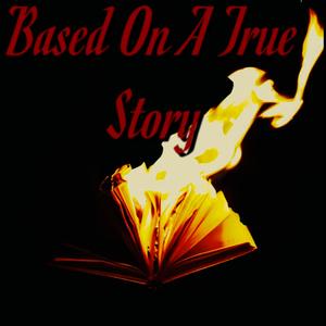 Based On A True Story