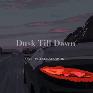 XUFEIH-Dusk Till Dawn(Orginal Mix)（XUFEIH / LIUXIANSEN / HSHK remix）