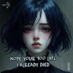 nope you're too late i already died (slowed + reverb)