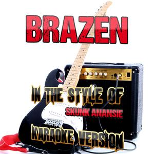 Brazen (In the Style of Skunk Anansie) [Karaoke Version]