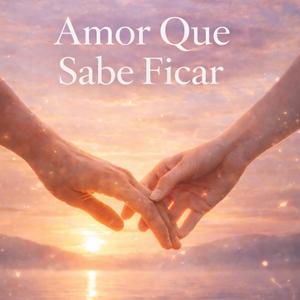 Amor Que Sabe Ficar