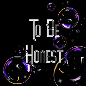 To Be Honest