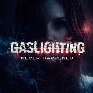 Gaslighting – Never Happened