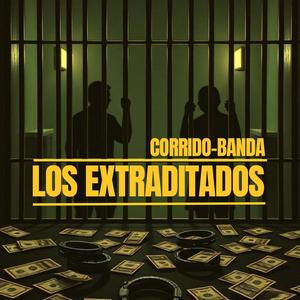 LOS EXTRADITADOS / CORRIDO-BANDA
