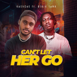 Can't Let Her Go (feat. BIArk TaNA)