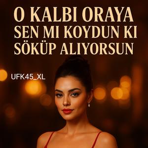 O Kalbi Oraya Sen mi Koydun ki Söküp Alıyorsun