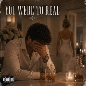 You were too Real