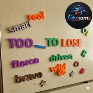 Too (blank) to Lose