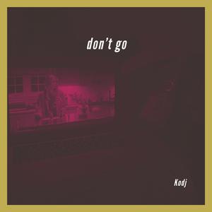 don't go