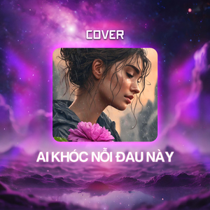 Ai Khóc Nỗi Đau Này (Cover)