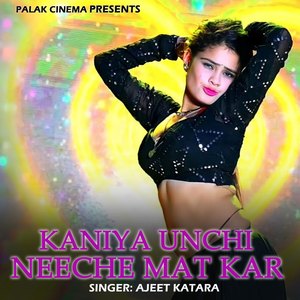 Kaniya Unchi Neeche Mat Kar