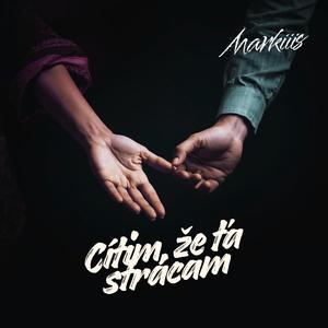 Cítim, že ťa strácam