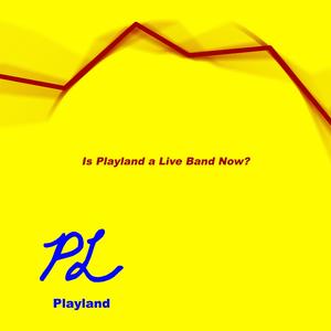 Is Playland a Live Band Now?