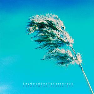 Say Goodbye To Yesterday