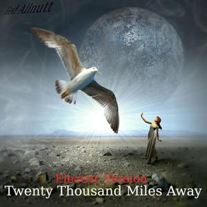 Twenty Thousand Miles Away (Electric Version)