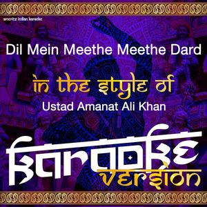 Dil Mein Meethe Meethe Dard (In the Style of Ustad Amanat Ali Khan) [Karaoke Version]