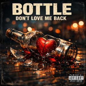 Bottle Don’t Love Me Back