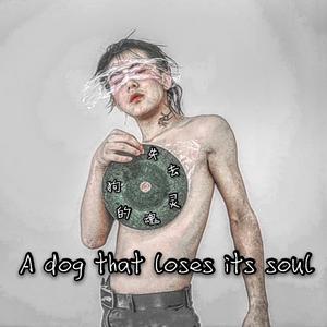 A dog that loses its soul(Pord.by.Walk It Talk It)