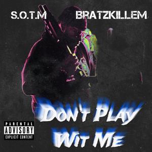 Dont play wit me (feat. Bratzkillem)