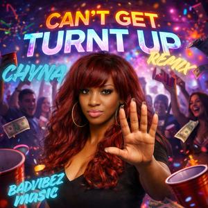Can't Get Turnt Up (Remix)