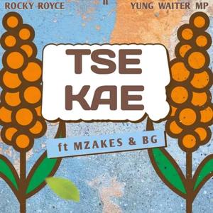 Tse Kae (feat. Rocky Royce, Mzakes & Bg)