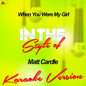 When You Were My Girl (In the Style of Matt Cardle) [Karaoke Version]