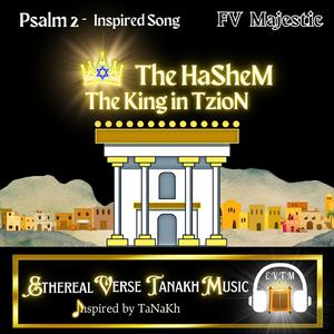 Psalm 2-Inspired Song "The HaSheM The King in TzioN" (FV Majestic Version)