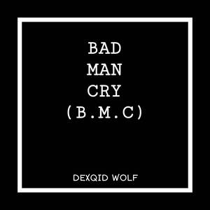 Bad Man Cry (BMC)