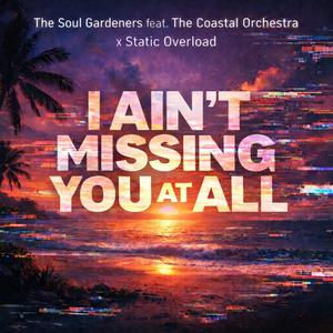 I Ain't Missing You At All (feat. The Coastal Orchestra & Static Overload)