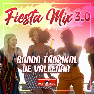 Fiesta Mix 3.0 Banda Tropikal de Vallenar: Te He Ptometido / el Amor y la Felicidad / Tu Me Pides Que Te Olvide / Morena de Mis Amores / la Reina del Espacio / las Flores de Tu Florero
