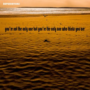 You're Not The Only One But You're The Only One Who Thinks You Are