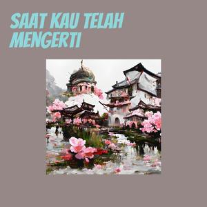 Saat Kau Telah Mengerti