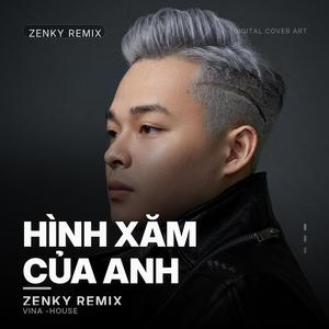 Hình Xăm Của Anh Remix-Zenky