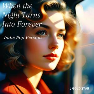 When the Night Turns Into Forever (Indie Pop Version)